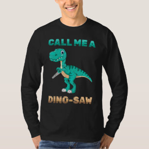 Dinosaur - Call Me A Dino-Saw - Carpenter - Reptil T-Shirt