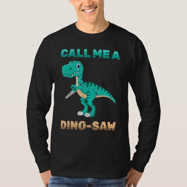 Dinosaur - Call Me A Dino-Saw - Carpenter - Reptil T-Shirt (Front)