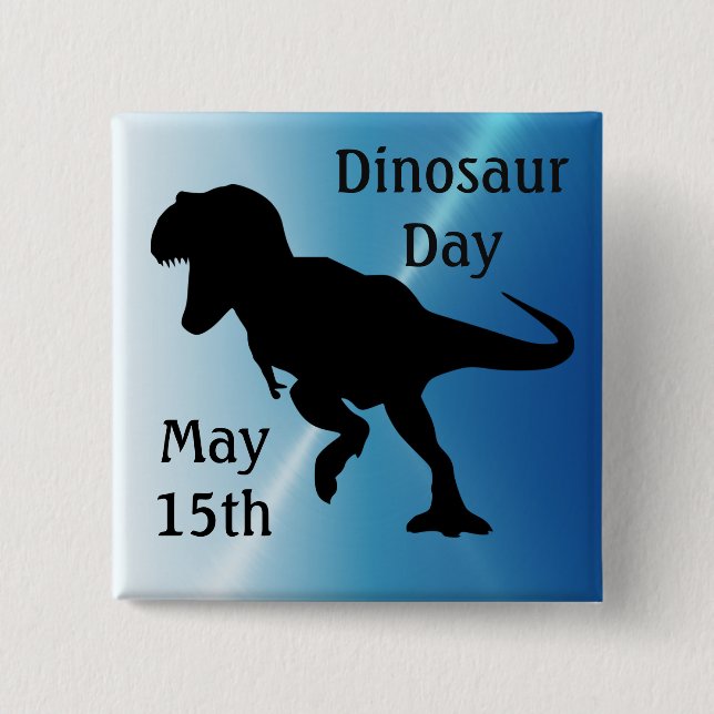 Dinosaur Day May 15th Cool Holiday Button (Front)