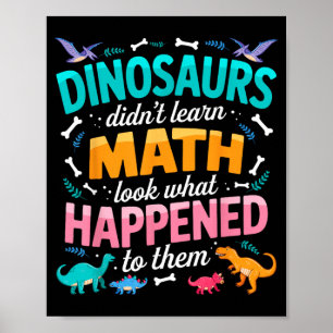 Dinosaur Didnt Learn Math Funny Math Teacher Poster