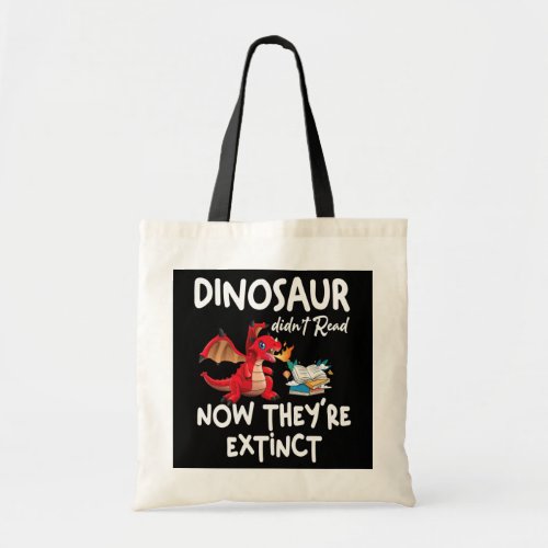 Dinosaur Didnt Read Now Theyre Extinct Funny Tote Bag