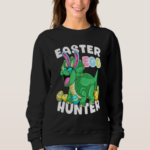 Dinosaur Easter Egg Hunter Triceratops Bunny Egg H Sweatshirt