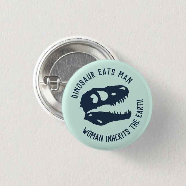 "Dinosaur Eats Man, Woman Inherits the Earth" Button (Front & Back)