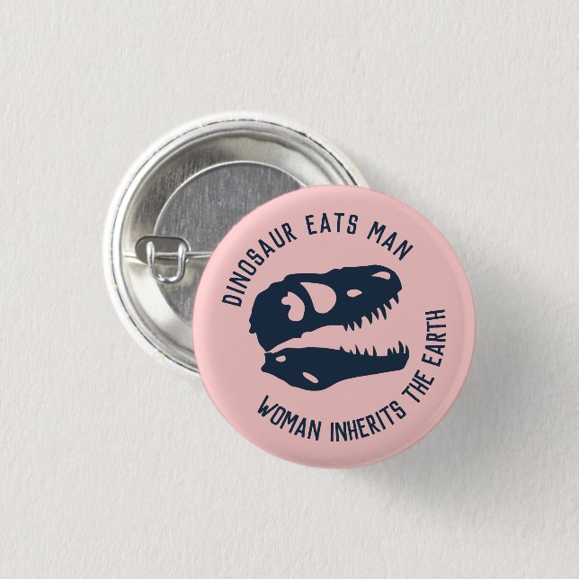 "Dinosaur Eats Man, Woman Inherits the Earth" Button (Front & Back)