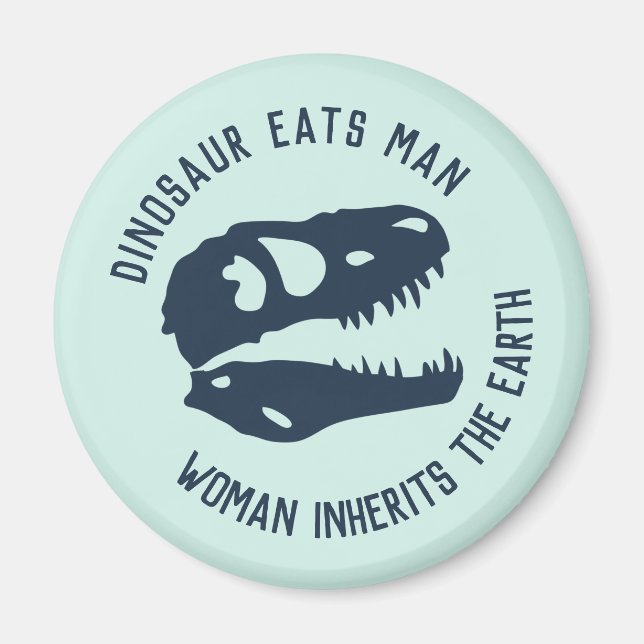 "Dinosaur Eats Man, Woman Inherits the Earth" Magnet (Front)
