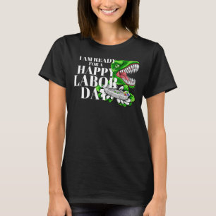 Dinosaur Gamer I Am Ready for a Happy Labor Day T-Shirt