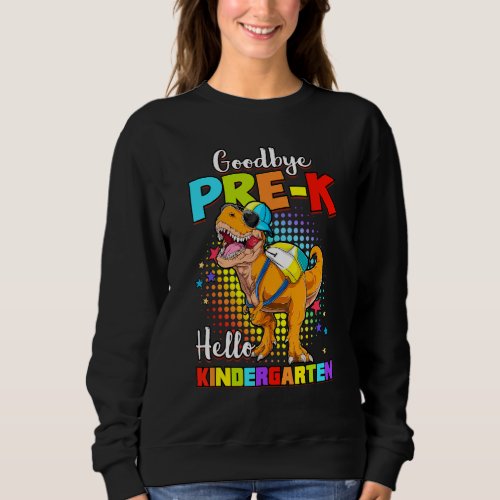 Dinosaur Goodbye Preschool Graduation Hello Kinder Sweatshirt