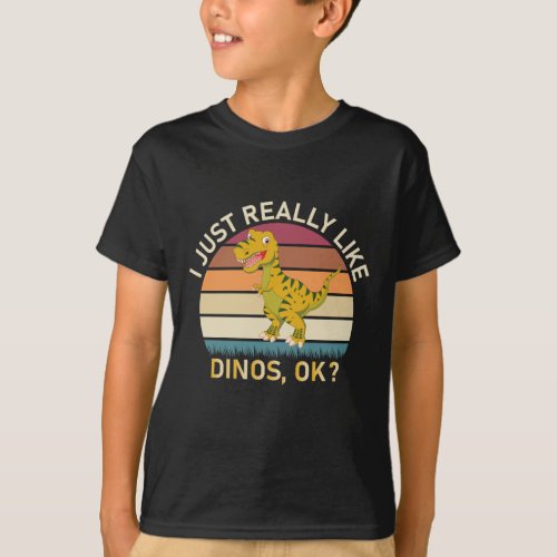 Dinosaur _ I Just Really Like Dinos OK T_Shirt