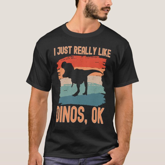 Dinosaur  I just Really Like Dinos Ok T-Shirt (Front)