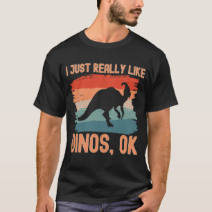Dinosaur I just Really Like Dinosaurs Okay 2 T-Shirt