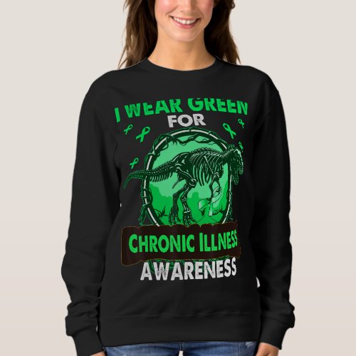 Dinosaur I Wear Green For CHRONIC ILLNESS Awarenes Sweatshirt