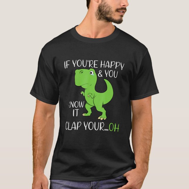 Dinosaur  If You're Happy Text  Humour  Rex T-Shirt (Front)