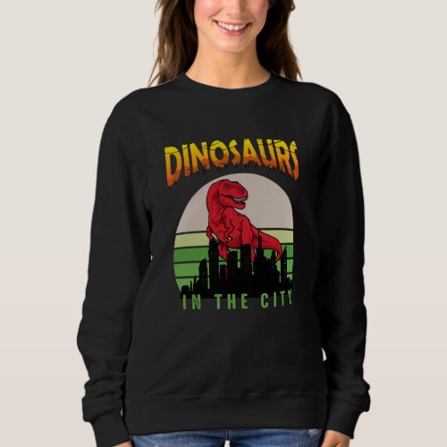 Dinosaur in the City  Dinosaur Design Sweatshirt
