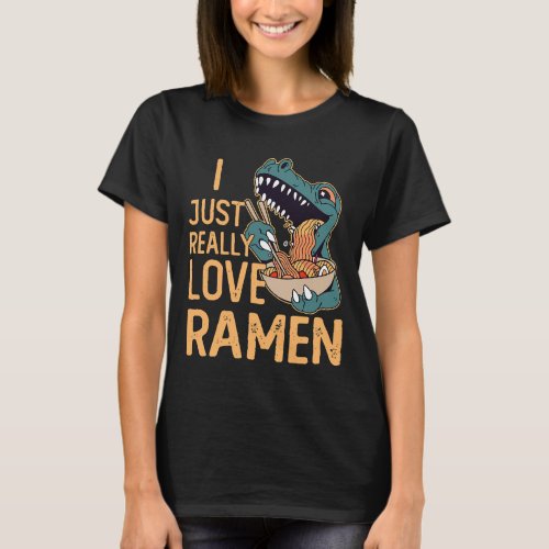 Dinosaur Japanese Noodles I Just Really Love Ramen T_Shirt