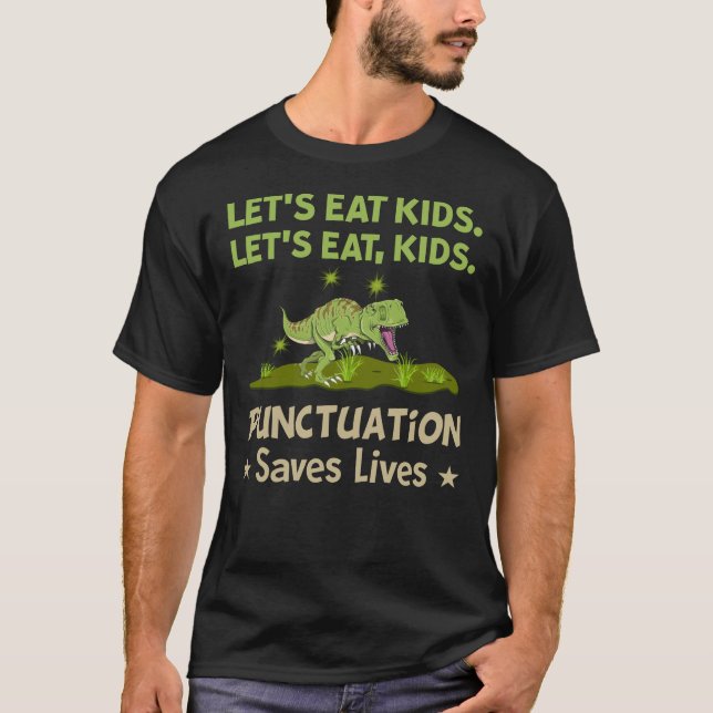 Dinosaur Lets Eat Kids Punctuation Saves Lives T-Shirt (Front)