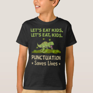 Dinosaur Lets Eat Kids Punctuation Saves Lives T-Shirt