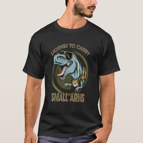 Dinosaur Licensed To Carry Small Arms T_Shirt