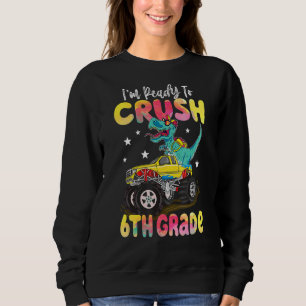 Dinosaur Monster Truck Crush 6th Grade Back To Sch Sweatshirt