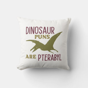Dinosaur Puns Are Pterabyl Throw Pillow