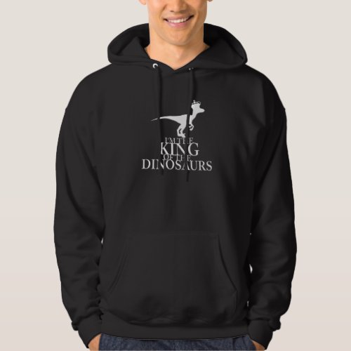 Dinosaur Raptor With Crown I Am The King Of The Di Hoodie