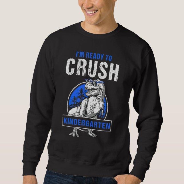 Dinosaur Ready To Crush Kindergarten First Day Of  Sweatshirt (Front)
