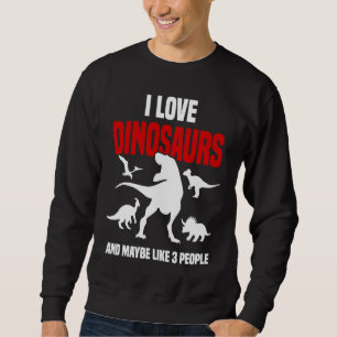 Dinosaur Sarcastic Paleontology Rex Dinosaurs Sweatshirt