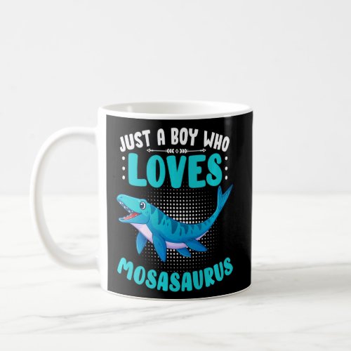 Dinosaur Sea Mosasaur Just A Boy Who Loves Mosasau Coffee Mug