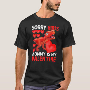 Dinosaur Sorry Girls Mommy Is My Valentine Mom To T-Shirt