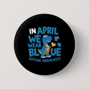Dinosaur T-rex In April We Wear Blue Autism Awaren Button