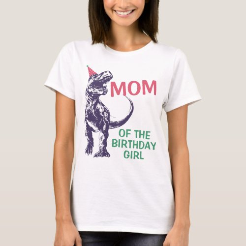 Dinosaur T_Rex Party Hat Mom of the BIrthday Girl T_Shirt