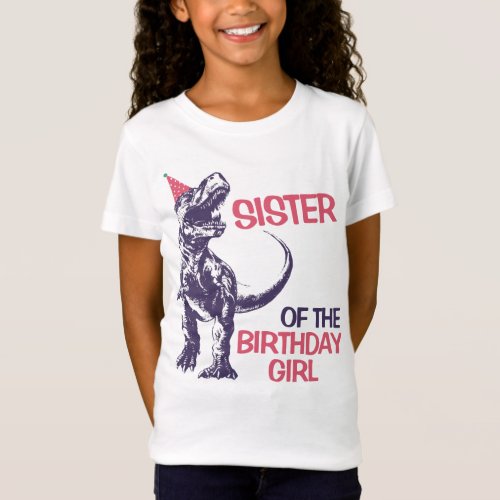 Dinosaur T_Rex Party Hat Sister of Birthday Girl T_Shirt