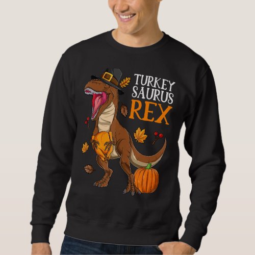 Dinosaur Thanksgiving Day Turkey Saurus T rex Turk Sweatshirt