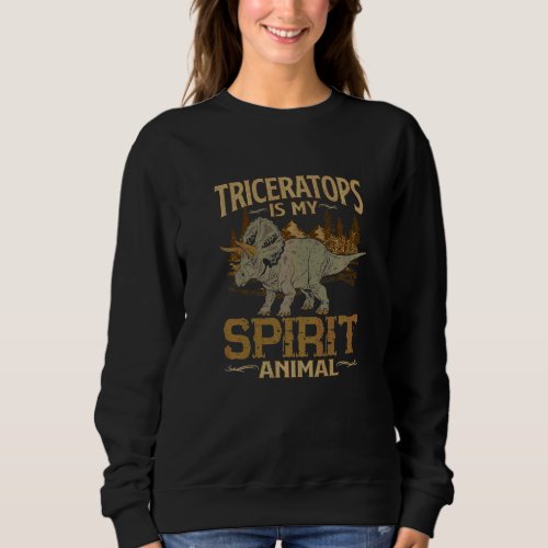 Dinosaur Triceratops  My Spirit Animal Is A Tricer Sweatshirt