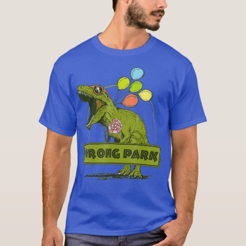 Dinosaur Wrong Park  Funny T_Rex T_Shirt