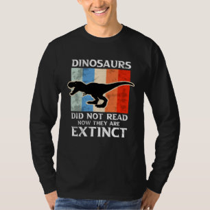 Dinosaurs Did Not Read Now They Are Extinct Motive T-Shirt