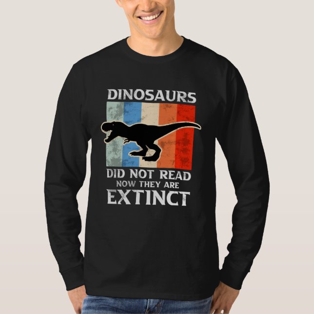 Dinosaurs Did Not Read Now They Are Extinct Motive T-Shirt (Front)