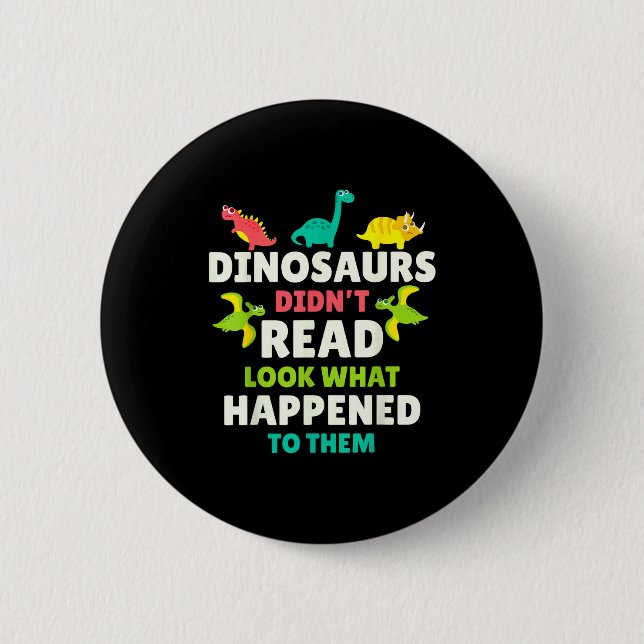 Dinosaurs Didn’t Read Funny Teacher Gift Clroom Hu Button (Front)