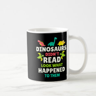 Dinosaurs Didn’t Read Funny Teacher Gift Clroom Hu Coffee Mug