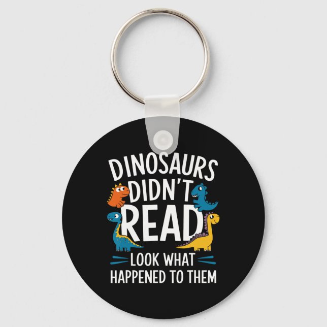 Dinosaurs Didn’t Read Funny Teacher Kids  Keychain (Front)