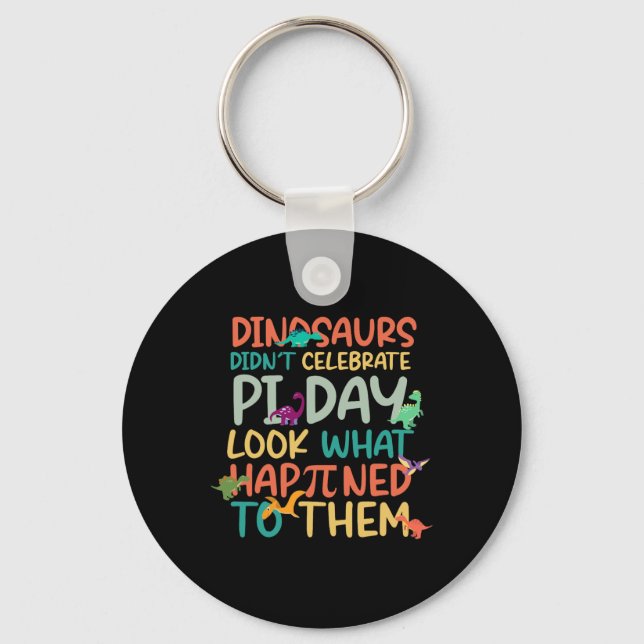 Dinosaurs Didnt Celebrate Pi Day Funny Math Teache Keychain (Front)