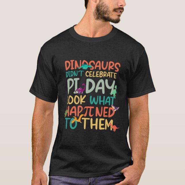 Dinosaurs Didnt Celebrate Pi Day Funny Math Teache T-Shirt (Front)