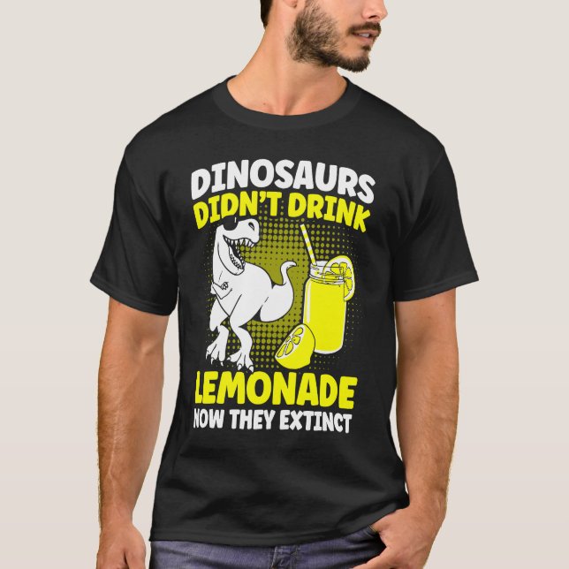 Dinosaurs Didn't Drink Lemonade Lemon Juice Lemona T-Shirt (Front)