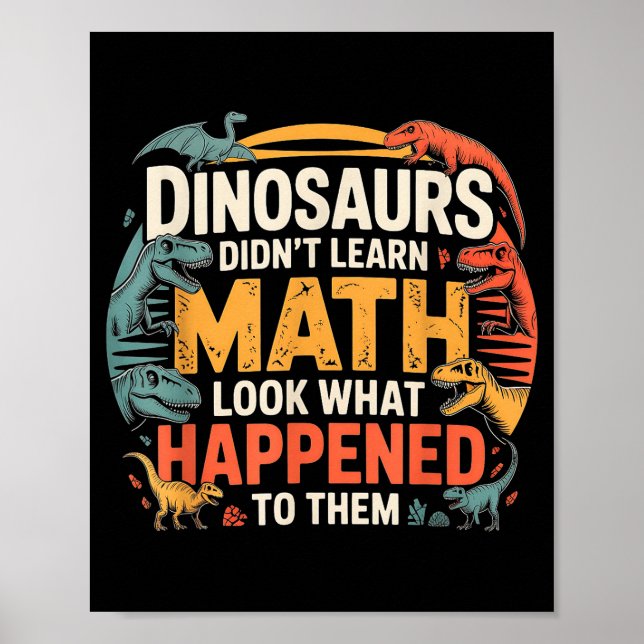 Dinosaurs Didn't Learn Math Funny Design For Kids  Poster (Front)