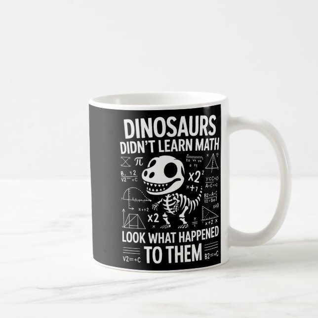 Dinosaurs Didn't Learn Math Funny Math Teacher Stu Coffee Mug (Right)