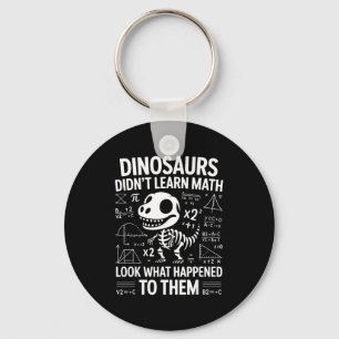 Dinosaurs Didn't Learn Math Funny Math Teacher Stu Keychain