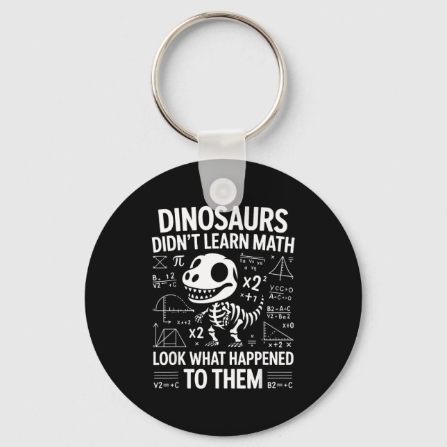 Dinosaurs Didn't Learn Math Funny Math Teacher Stu Keychain (Front)