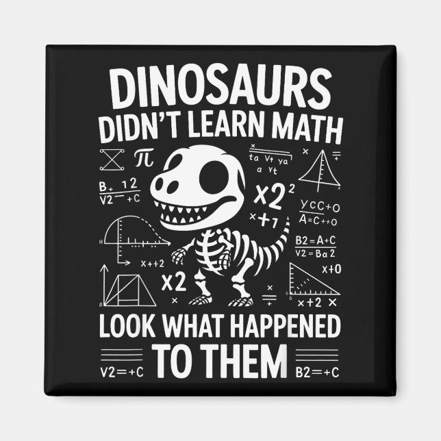 Dinosaurs Didn't Learn Math Funny Math Teacher Stu Magnet (Front)