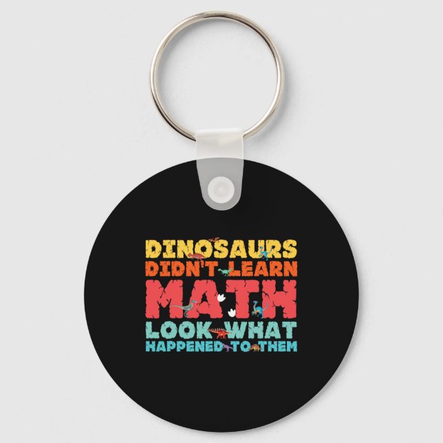 Dinosaurs Didn't Learn Math Funny Mathematics Math Keychain (Front)