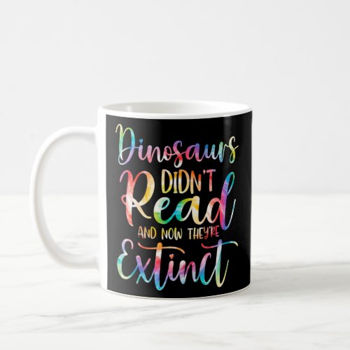 Dinosaurs Didnt Read And Now They Are Extinct Tie Coffee Mug
