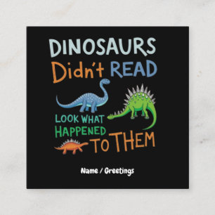 Dinosaurs Didn't Read Books Look What Happened  Square Business Card
